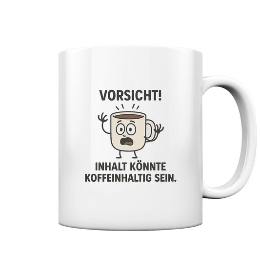 ☕Tasse - Vorsicht! Inhalt könnte koffeinhaltig sein  - Tasse glossy